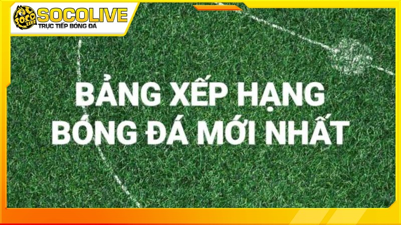 Chuyên mục bảng xếp hạng Socolive 