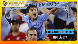 Giải đáp thắc mắc fan ManCity gọi là gì?