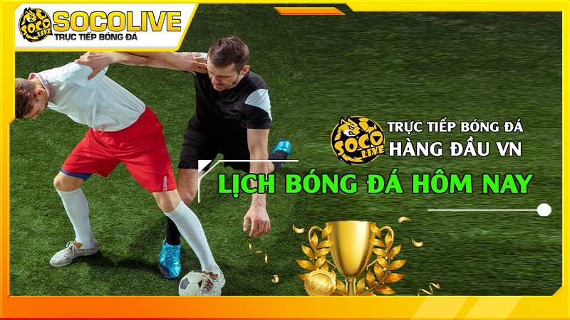 Lịch thi đấu bóng đá Socolive