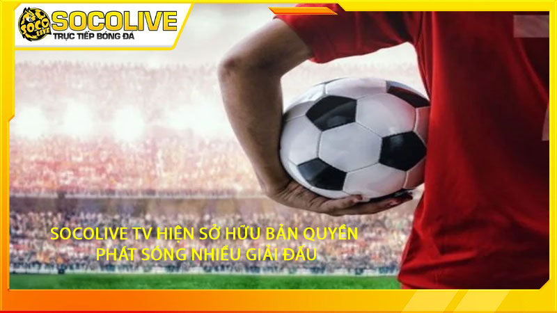 Socolive TV hiện đang sở hữu bản quyền nhiều giải đấu