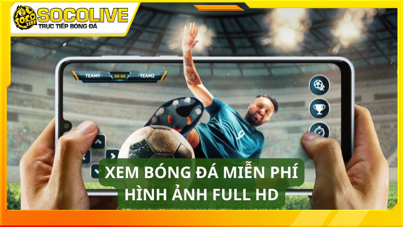 Xem bóng đá Socolive FULL HD và ổn định