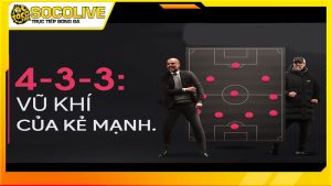 Sơ đồ bóng đá 4-3-3 là như thế nào?